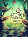 Stoner Coloring Book for Adults - Psychedelic Coloring Book: Stress Relieving Stoner's Designs and Cannabis Lovers Themed Coloring Book for Absolut Re - Creative Bo - 9798644680153