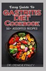 Easy Guide To Gastritis Diet Cookbook: 50+ Assorted, Homemade, Quick and easy to prepare recipes for curing and preventing gastritis without an advers - Denise Finley - 9798644809479