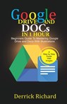 Google Drive And Docs In 1 Hour: Beginners Guide to Mastering Google Drive and Docs with Illustrations - Derrick Richard - 9798645164959