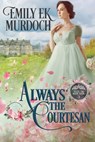 Always the Courtesan - Emily E. K. Murdoch - 9798645683320