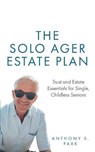 The Solo Ager Estate Plan: Trust and Estate Essentials for Single, Childless Seniors - Anthony S. Park - 9798645698485