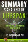 Summary and Analysis of: LIFESPAN:: Why We Age and Why We Don't Have to - TIGERS,  Book - 9798646051289