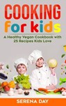 Cooking for Kids: A Healthy Vegan Cookbook With 25 Recipes Kids Love - Serena Day - 9798646053924