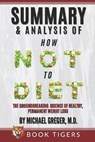 Summary and Analysis of: How Not to Diet: The Groundbreaking Science of Healthy, Permanent Weight Loss - TIGERS,  Book - 9798646074158