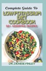 Complete Guide To Low Potassium Diet Cookbook: 50+ Assorted and Homemade recipes for replenishing the shortage of potassium in the blood stream! - Denise Finley - 9798646931321