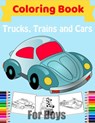 Cars, Trucks, Trains Coloring Book for Boys: Fun Vehicle Coloring Gift Book for Kids Ages 3-6 5-9 - Edward Mylit - 9798648066199