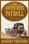 The Santa Rita Payroll: A Western Frontier Adventure - Robert Peecher - 9798648439054
