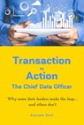 Transaction to Action - The Chief Data Officer - Anurakt Dixit - 9798648627918