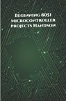 Beginning 8051 Microcontroller projects Handson: Edge Avoiding Robot, Attendance System, Line Follower Robot, Stepper Motor and Servo Motor, ESP32 BLE - Ambika Parameswari K - 9798648706941