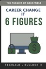 6 Figures Career Change IT - Reginald Bullock - 9798648758940
