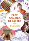 Play Kalimba by Letter - For Beginners - Helen Winter - 9798650578987