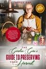 The Garden Guru's Guide to Preserving Your Harvest: Learn How to Be Self Sufficient: Canning, Fermenting, Pickling, Dehydrating, and Smoking Your Fres - Ann Katz - 9798650667728
