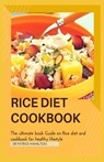 Rice Diet Cookbook: The ultimate book guide on rice diet and cookbook for healhy living - Patrick Hamilton - 9798650953838