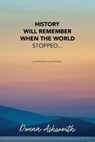 History Will Remember When The World Stopped: poems from a pandemic - Donna Ashworth - 9798652143138