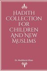 Hadith Collection For Children And New Muslims - Khan Dr. Muddassir Khan - 9798652425876