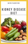 The Kidney Diseases Diet: The Effective Recipe, Nutrition And Meal Guide To Prevent And Cure Kidney Disease - Wayne Palmer Rnd - 9798652767808