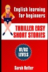 Thriller Easy Short Stories: English learning for beginners. A1/A2 Levels Common European Framework of Reference for Languages. - Sarah Retter - 9798653172267