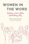 Women in THE WORD: Ordinary Women in God's Extraordinary Story - Rose Marie Martin - 9798653451317