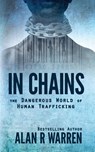 In Chains; The Dangerous World of Human Trafficking - Alan Warren - 9798653457739