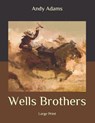 Wells Brothers: Large Print - ADAMS,  Andy - 9798653620126