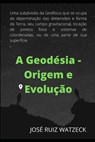 Geodésia - Origem e Evolução - José Ruiz Watzeck - 9798654101235