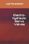 Electro-hydraulic Servo Valves - Joji Parambath - 9798654202642