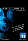 Holistic TypeScript: TypeScript Version 4.0 - Patrick Desjardins - 9798656286251