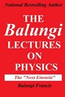The Balungi Lectures on Physics: Mainly Dark Matter, Black Holes, Quantum Mechanics, General Relativity and Quantum Gravity - Balungi Francis - 9798656414340