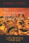 The spellbinding Laws of attraction: A Self-Help guide to casting the (Top 12) worldly spells - John Lee Love - 9798656561662