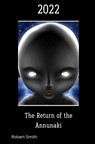 2022 The Return of the Annunaki - Robert Smith - 9798657072822