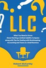 LLC: What You Need to Know About Starting a Limited Liability Company along with Tips for Dealing with Bookkeeping, Account - Robert McCarthy - 9798657199901