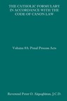 The Catholic Formulary in Accordance with the Code of Canon Law: Volume 8A: Penal Process Acts - Peter O. Akpoghiran J. C. D. - 9798657213690