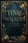 Time Walkers: The Complete Collection - E. B. Brown - 9798662884076