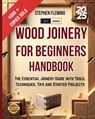 Wood Joinery for Beginners Handbook: The Essential Joinery Guide with Tools, Techniques, Tips and Starter Projects - Stephen Fleming - 9798662962873