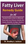 Fatty Liver Remedy Guide for All: Detailed Guide on How to Efficiently Treat Fatty Liver Disease; Includes the Causes, Remedies, Its Signs, Meals to C - Bradley L. Jackson - 9798663123259