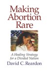 Making Abortion Rare: A Healing Strategy for a Divided Nation - David C. Reardon - 9798663206457