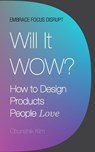 Will It Wow?: How to Design Products People Love - Chunshik Kim - 9798663538657