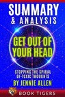 Summary and Analysis of Get Out of Your Head: Stopping the Spiral of Toxic Thoughts - TIGERS,  Book - 9798663675611