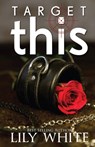 Target This: A Dark Romance Thriller - Lily White - 9798663679237
