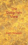 The Dzogchen View - Keith Dowman - 9798663713955