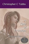 A Kind of Freedom - Christopher C Tubbs - 9798663881876