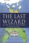The Last Wizard At The End Of The World: An Arestus Adventure - Mark Wallace Maguire - 9798665333540