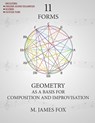 11 Forms: Geometry as a Basis for Composition and Improvisation - M. James Fox - 9798665746746