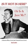 Is it Hot in Here or Is it Just Me?: A Memoir of Places Lived, Jobs Worked & Lovers Loved - David Leddick - 9798666250358