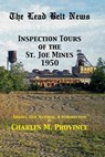 The Lead Belt News: Inspection Tours of the St. Joe Mines, 1950 - Wendell L. Bouchard - 9798666611005