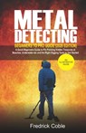 Metal Detecting Beginners to Pro Guide (2020 Edition): A Quick Beginners Guide to Pin Pointing Hidden Treasures at Beaches, underwater etc and the rig - Fredrick Coble - 9798666891605