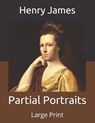 Partial Portraits - HENRY JAMES,  James - 9798667487357