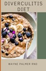 Diverculitis Diet: A Competent Cookbook To Help You Prevent Your Diverticulitis And Remedies - Wayne Palmer Rnd - 9798668150953