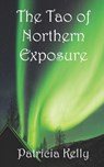 The Tao of Northern Exposure - Patricia Kelly - 9798668346806