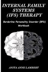 Internal Family Systems (IFS) Therapy: Borderline Personalities Disorder (BPD) Workbook - Anita Anne Lambert - 9798668444595